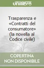 Promozione Trasparenza e «Contratti del consumatore» (la novella al Codice civile)