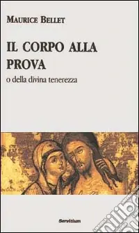 Solo Oggi Il corpo alla prova o della divina tenerezza