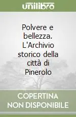 Novità Polvere e bellezza. L‘Archivio storico della città di Pinerolo