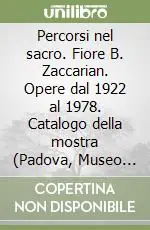 Percorsi nel sacro. Fiore B. Zaccarian. Opere dal 1922 al 1978. Catalogo della mostra (Padova, Museo civico al Santo, 4 giugno-25 luglio 1999) Saldi