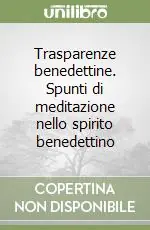Vendita Finale Trasparenze benedettine. Spunti di meditazione nello spirito benedettino