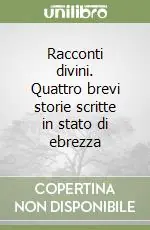 Promozione Esclusiva Racconti divini. Quattro brevi storie scritte in stato di ebrezza