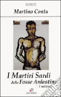 Subito Disponibile I martiri sardi delle Fosse Ardeatine. I militari