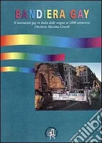Professionale Bandiera gay. Storia del movimento gay attraverso l‘Archivio Massimo Consoli (dal 17 novembre 1969 al 17 novembre 1999)