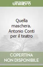 Quella maschera. Antonio Conti per il teatro Compra Adesso