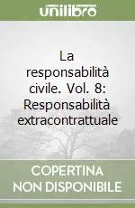 A Buon Prezzo La responsabilità civile. Vol. 8 Responsabilità extracontrattuale