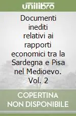 Documenti inediti relativi ai rapporti economici tra la Sardegna e Pisa nel Medioevo. Vol. 2 Offerta Limitata