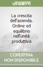 La crescita dell‘azienda. Ordine ed equilibrio nell‘unità produttiva Economico