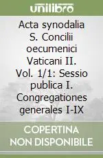 Acta synodalia S. Concilii oecumenici Vaticani II. Vol. 1/1 Sessio publica I. Congregationes generales I-IX Consegna Rapida