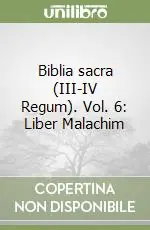 Biblia sacra (III-IV Regum). Vol. 6 Liber Malachim Saldi