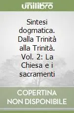 Sintesi dogmatica. Dalla Trinità alla Trinità. Vol. 2 La Chiesa e i sacramenti Professionale