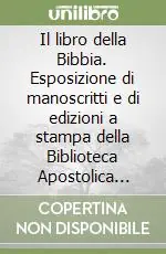 Offerta Del Giorno Il libro della Bibbia. Esposizione di manoscritti e di edizioni a stampa della Biblioteca Apostolica Vaticana dal secolo III al secolo XVI