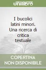 Occasione I bucolici latini minori. Una ricerca di critica testuale