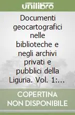 Documenti geocartografici nelle biblioteche e negli archivi privati e pubblici della Liguria. Vol. 1 Museo navale di Genova Subito Disponibile
