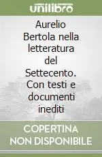 Aurelio Bertola nella letteratura del Settecento. Con testi e documenti inediti Economico
