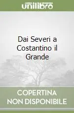Dai Severi a Costantino il Grande Ultima Occasione