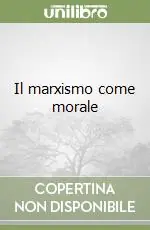 Il marxismo come morale Subito Disponibile