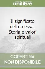 Di Tendenza Il significato della messa. Storia e valori spirituali