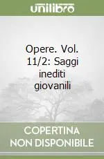 Soddisfatti O Rimborsati Opere. Vol. 11/2 Saggi inediti giovanili