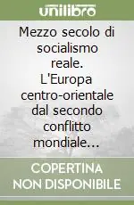 Mezzo secolo di socialismo reale. L‘Europa centro-orientale dal secondo conflitto mondiale all‘era postcomunista Ultimissimo Modello