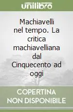 Machiavelli nel tempo. La critica machiavelliana dal Cinquecento ad oggi Occasione Imperdibile