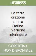 La terza orazione contro Catilina. Versione interlineare Affare