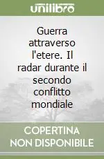 Promo Stagionale Guerra attraverso l‘etere. Il radar durante il secondo conflitto mondiale