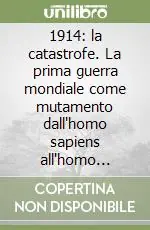 1914 la catastrofe. La prima guerra mondiale come mutamento dall‘homo sapiens all‘homo necans Ultime Pezzi