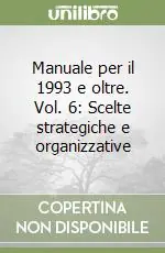 Offerta Limitata Manuale per il 1993 e oltre. Vol. 6 Scelte strategiche e organizzative