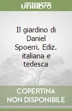 Il giardino di Daniel Spoerri. Ediz. italiana e tedesca Spedizione Espresso
