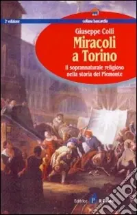 Miracoli a Torino. Il soprannaturale religioso nella storia del Piemonte Soddisfatti O Rimborsati