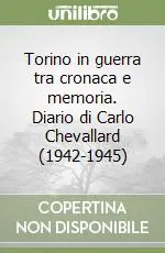 Must-Have Torino in guerra tra cronaca e memoria. Diario di Carlo Chevallard (1942-1945)