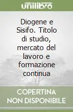 Diogene e Sisifo. Titolo di studio, mercato del lavoro e formazione continua Popolare