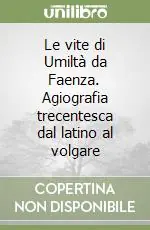Occasione Le vite di Umiltà da Faenza. Agiografia trecentesca dal latino al volgare