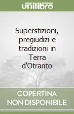 Superstizioni, pregiudizi e tradizioni in Terra d‘Otranto Esclusivo