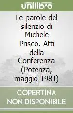 Prezzo Scontato Le parole del silenzio di Michele Prisco. Atti della Conferenza (Potenza, maggio 1981)