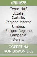 Promozione Esclusiva Cento città d‘Italia. Cartelle. Regione Marche Umbria Foligno-Regione Campania Aversa