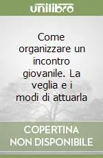 Come organizzare un incontro giovanile. La veglia e i modi di attuarla Ultimissimo Modello