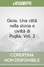 Gioia. Una città nella storia e civiltà di Puglia. Vol. 3 Saldi