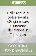 Compra Online Dall‘«Acqua di polvere» alla «Grigia rosa». L‘itinerario del dicibile in Mario Luzi