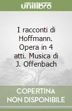 Reso Gratuito I racconti di Hoffmann. Opera in 4 atti. Musica di J. Offenbach