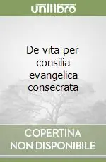 De vita per consilia evangelica consecrata Subito Disponibile