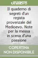 Professionale Il quaderno di segreti d‘un regista provenzale del Medioevo. Note per la messa in scena d‘una passione