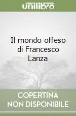 Quantità Limitata Il mondo offeso di Francesco Lanza