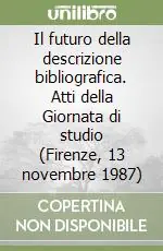 Il futuro della descrizione bibliografica. Atti della Giornata di studio (Firenze, 13 novembre 1987) Promozione Esclusiva