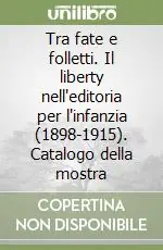Promozione Esclusiva Tra fate e folletti. Il liberty nell‘editoria per l‘infanzia (1898-1915). Catalogo della mostra