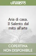Aria di casa. Il Salento dal mito all‘arte Spedito Oggi