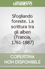 Ordina Subito Sfogliando foreste. La scrittura tra gli alberi (Francia, 1761-1887)
