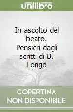 In ascolto del beato. Pensieri dagli scritti di B. Longo Offerta