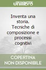 Inventa una storia. Tecniche di composizione e processi cognitivi Miglior Prezzo